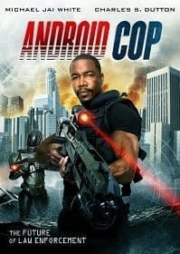 Android Cop (2014) แอนดรอยด์คอป ตำรวจจักรกล