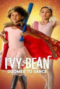 Ivy + Bean Doomed to Dance (2022) ไอวี่และบีน บัลเล่ต์จำเป็น